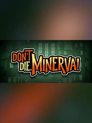 Don't Die, Minerva!