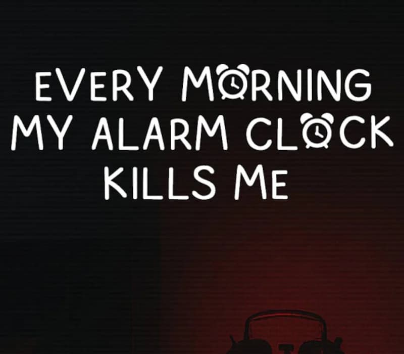 EVERY MORNING MY ALARM CLOCK KILLS ME PC Steam