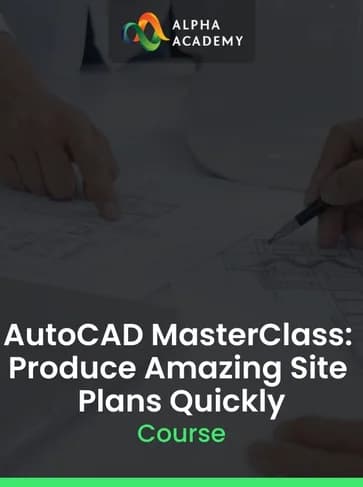 AutoCAD MasterClass: Produce Amazing Site Plans Quickly - Alpha Academy Key -