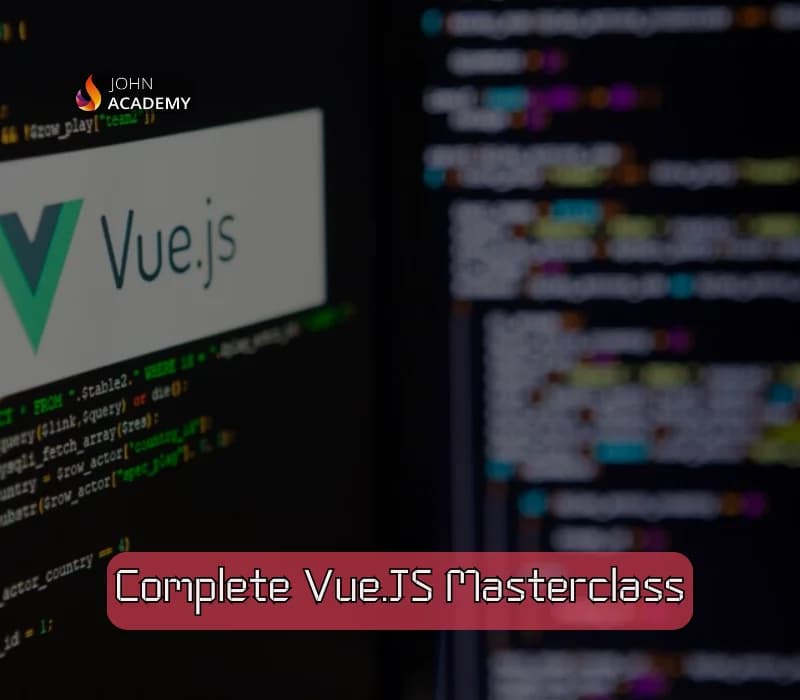 Complete Vue.JS Masterclass – From Fundamentals to Advanced John Academy
