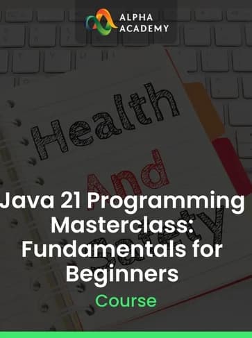 Java 21 Programming Masterclass: Fundamentals for Beginners - Alpha Academy Key -