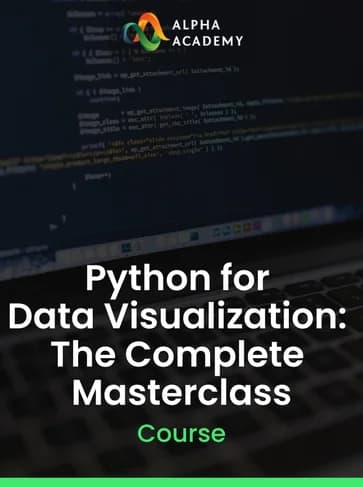 Python for Data Visualization: The Complete Masterclass - Alpha Academy Key -
